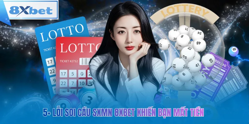 Tránh 5+ lỗi soi cầu SXMN 8xbet khiến bạn mất tiền và tăng tỷ lệ thắng
