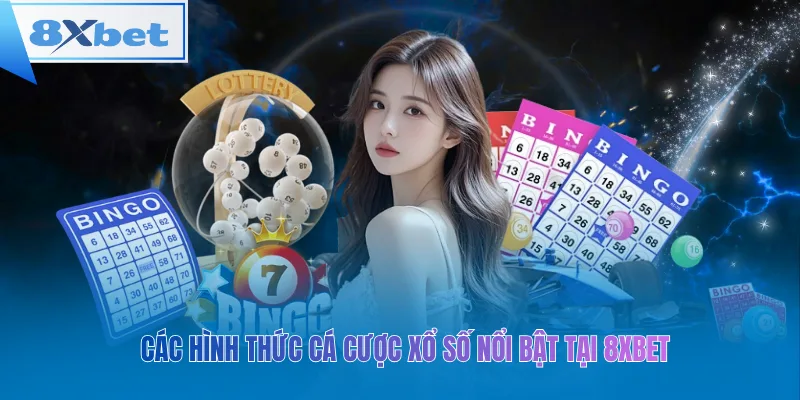 Các hình thức cá cược xổ số nổi bật tại 8xbet