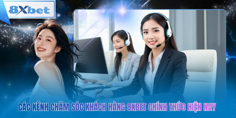 Các kênh chăm sóc khách hàng 8xbet chính thức hiện nay