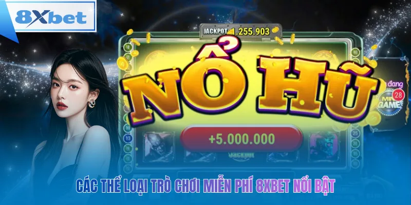 Các thể loại trò chơi miễn phí 8xbet nổi bật