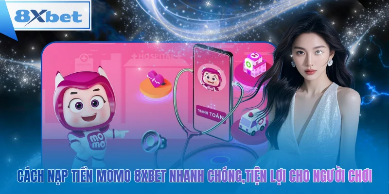 MoMo 8xbet – nhanh, tiện, sẵn sàng chơi