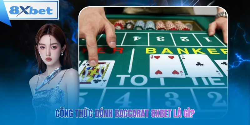 Công thức đánh Baccarat 8xbet là gì?