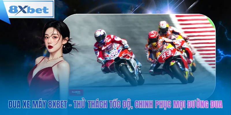 Đua xe máy 8xbet – bứt tốc, chinh phục đường đua!