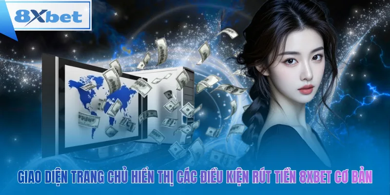 Giao diện trang chủ hiển thị các điều kiện rút tiền 8xbet cơ bản