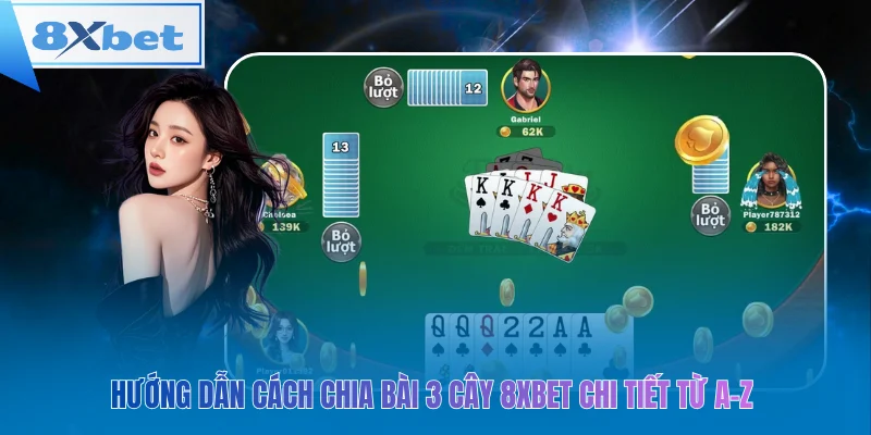 Chia bài 3 Cây 8xbet chuẩn A-Z – chơi nhanh, thắng dễ!