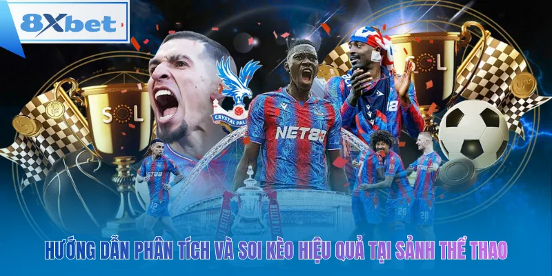 Hướng dẫn phân tích và soi kèo hiệu quả tại sảnh thể thao