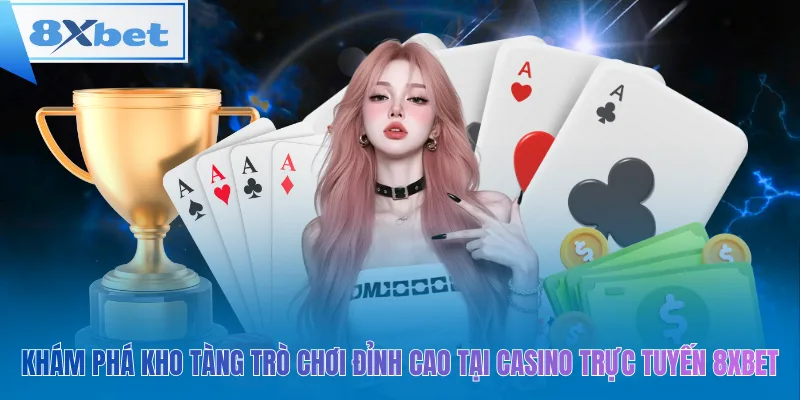 Khám phá kho tàng trò chơi đỉnh cao tại casino trực tuyến 8xbet