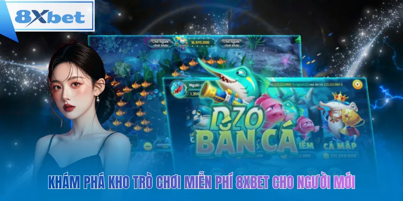 Trải nghiệm kho trò chơi miễn phí 8xbet cho người mới