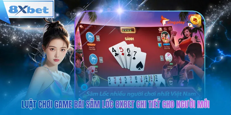Luật chơi game bài sâm lốc 8xbet chi tiết cho người mới