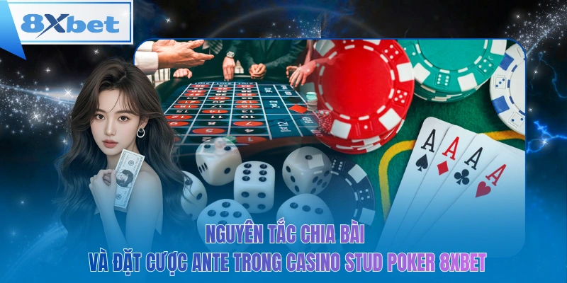 Nguyên tắc chia bài và đặt cược ante trong casino stud poker 8xbet