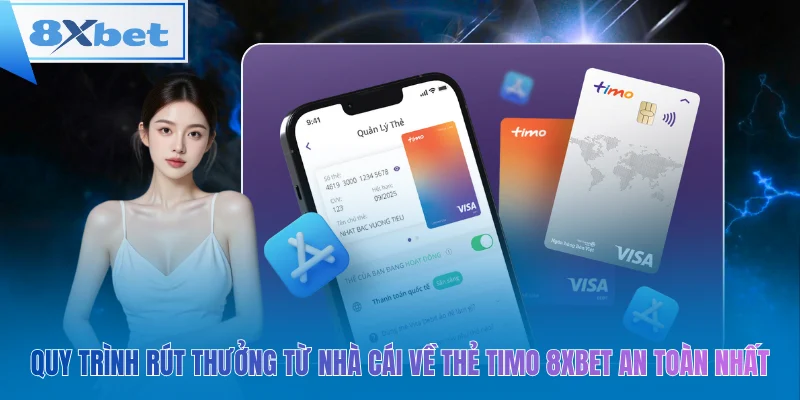 Quy trình rút thưởng từ nhà cái về thẻ timo 8xbet an toàn nhất