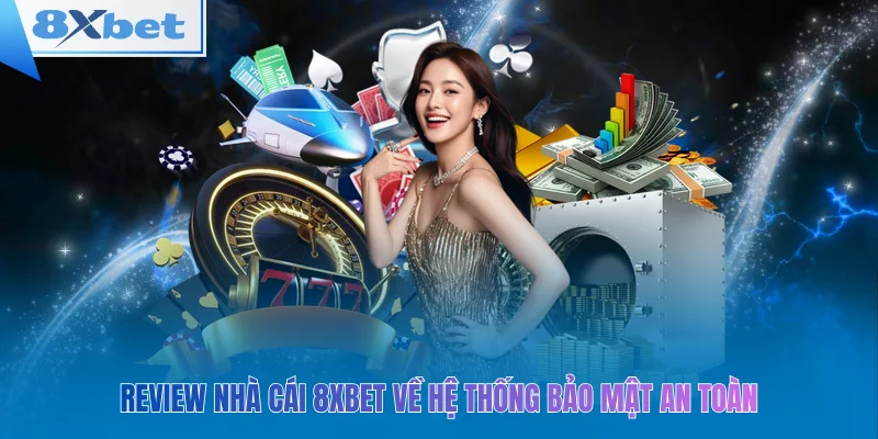 Review nhà cái 8xbet về hệ thống bảo mật an toàn