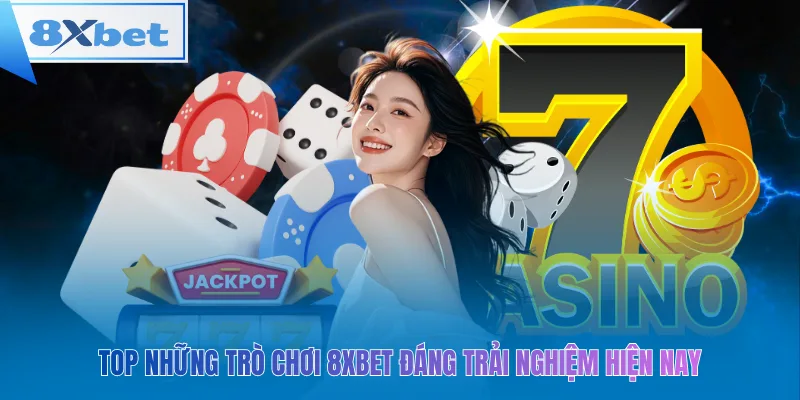 Top những trò chơi 8xbet đáng trải nghiệm hiện nay