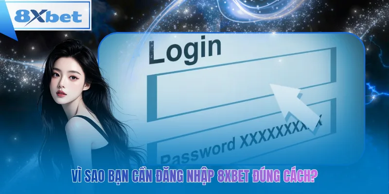 Vì sao bạn cần đăng nhập 8xbet đúng cách?