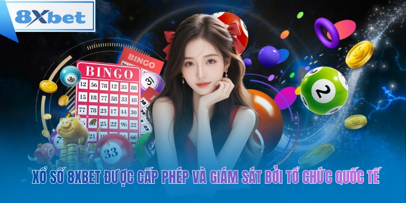 Xổ số 8xbet được cấp phép và giám sát bởi tổ chức quốc tế