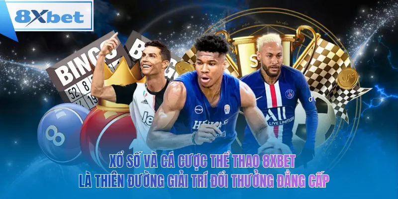 Xổ số và cá cược thể thao 8xbet là thiên đường giải trí đổi thưởng đẳng cấp